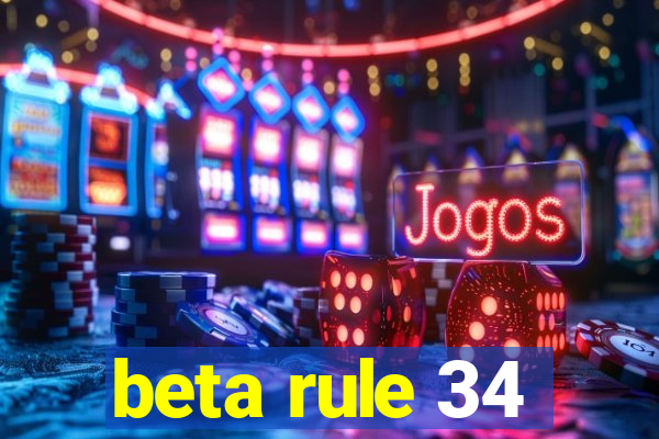 beta rule 34